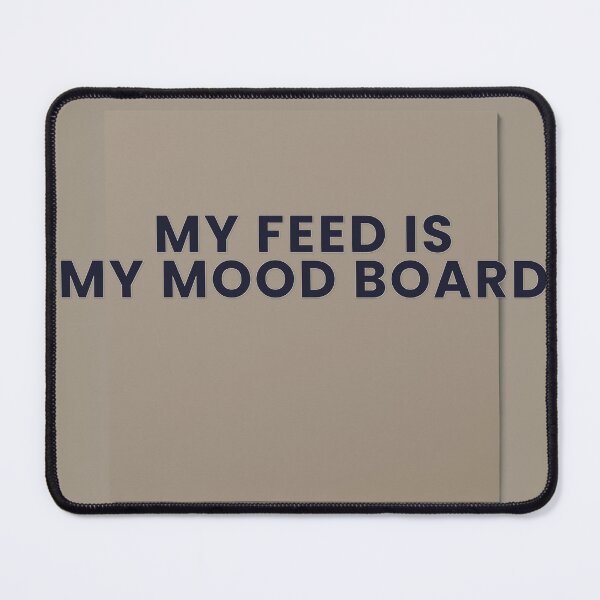 Item preview, My Feed Is My Mood Board designed and sold by WeAllFeltThat.