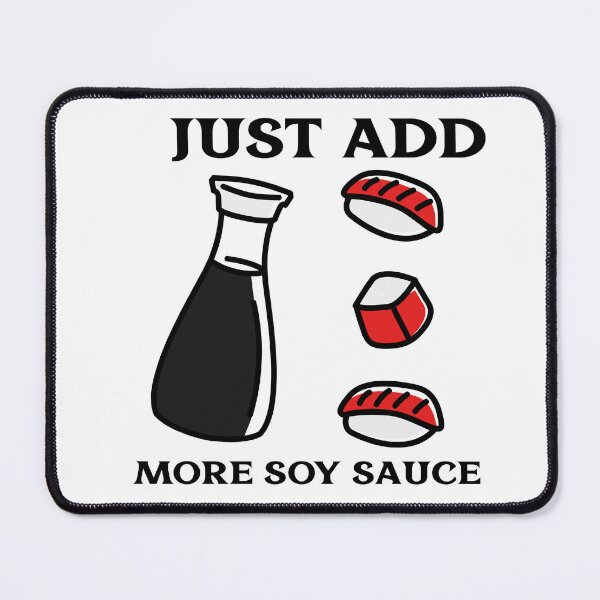 Item preview, Just Add More Soy Sauce designed and sold by Kal-El-Tees.