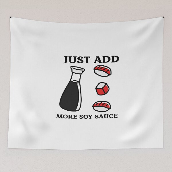 Item preview, Just Add More Soy Sauce designed and sold by Kal-El-Tees.