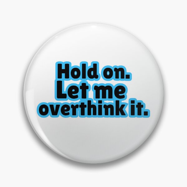 Item preview, Hold On. Let me overthink it. designed and sold by glitchette.