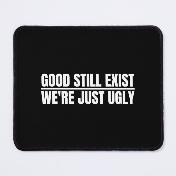 Item preview, Good Still Exist We'Re Just Ugly Funny Saying designed and sold by Dondonmart.
