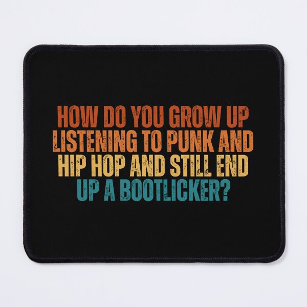 Item preview, How Do You Grow Up Listening To Punk & Hip Hop And Still End Up A Bootlicker? designed and sold by Dondonmart.