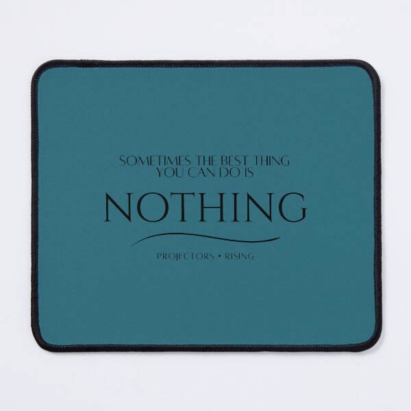 Item preview, Sometimes the best thing you can do is Nothing. designed and sold by Projectors Rising.