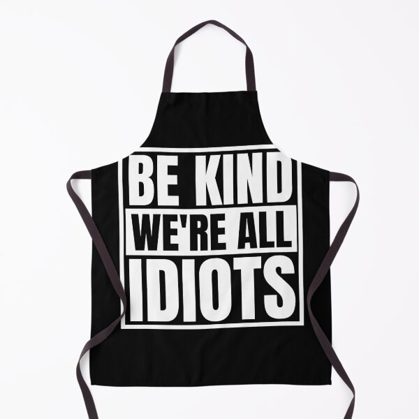 Item preview, Be Kind We're All Idiots designed and sold by Dondonmart.
