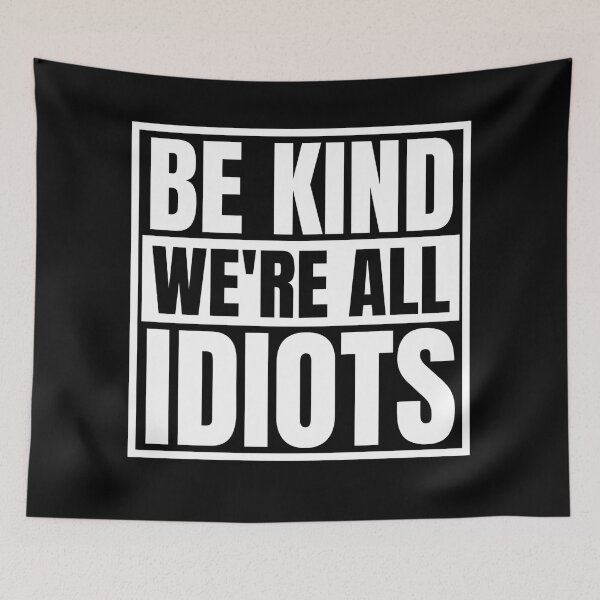Item preview, Be Kind We're All Idiots designed and sold by Dondonmart.