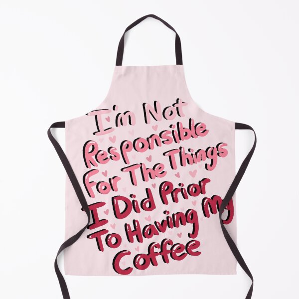 Item preview, I'm Not Responsible For The Things I Did Prior To Having My Coffee - Revamp designed and sold by KaleyKartoons.