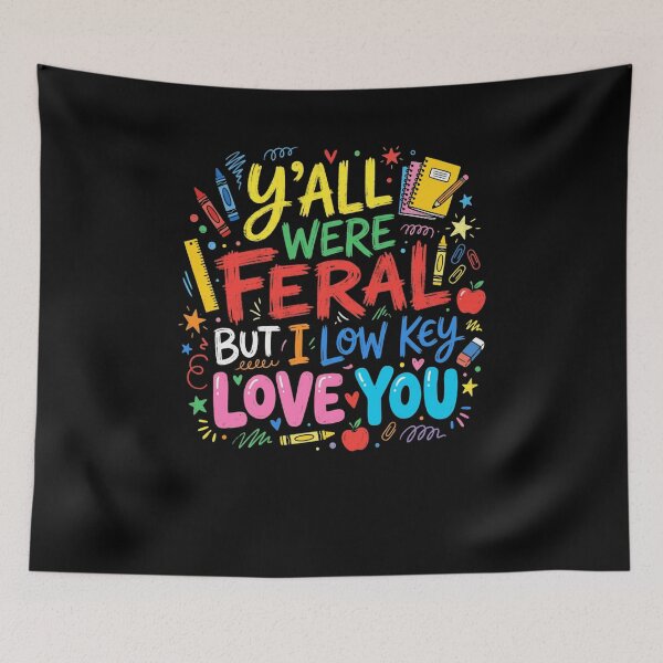 Item preview, Y'ALL WERE FERAL BUT I LOW KEY LOVE YOU Teacher designed and sold by snowry.