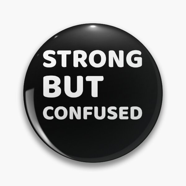 Item preview, Strong But Confused designed and sold by SarcasticTeez.