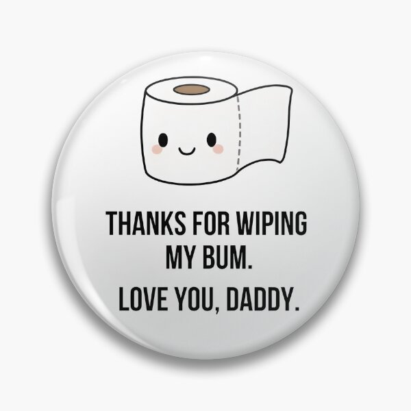 Item preview, Thanks For Wiping My Bum Love You Daddy designed and sold by Chromarist.