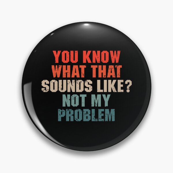 Item preview, You Know What That Sounds Like Not My Problem designed and sold by qiesyabartha.