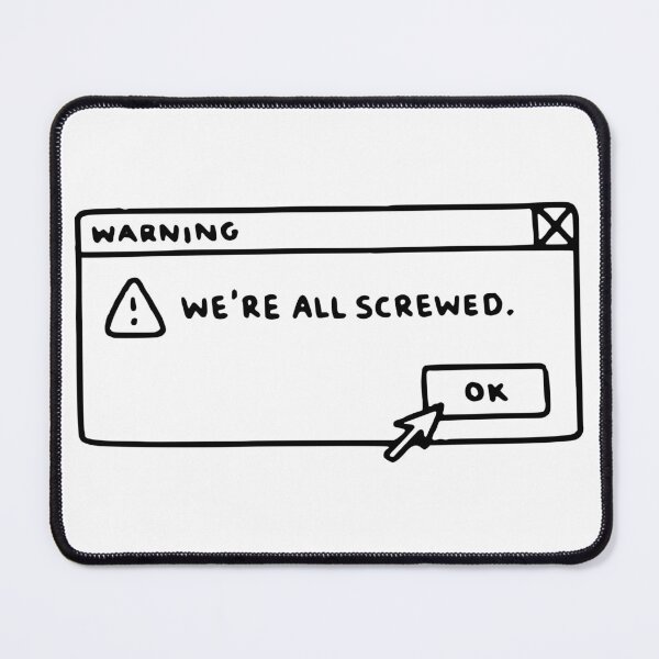 Item preview, Warning we're all screwed windows dialog symbol sign designed and sold by tonylau81.