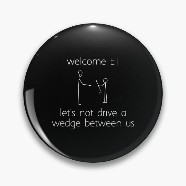 Item preview, welcome ET let's not drive a wedge between us designed and sold by Ice Breakers .