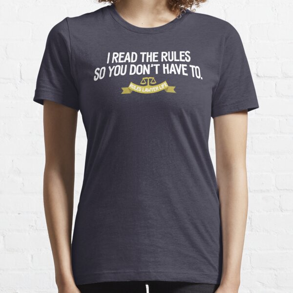 Rules Lawyer Life - I read the rules so you don't have to Essential T-Shirt