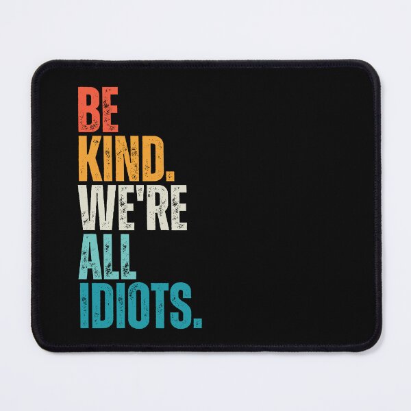 Item preview, Be Kind We're All Idiots designed and sold by Dondonmart.