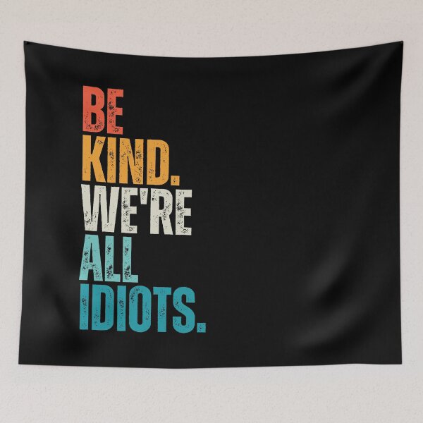 Item preview, Be Kind We're All Idiots designed and sold by Dondonmart.