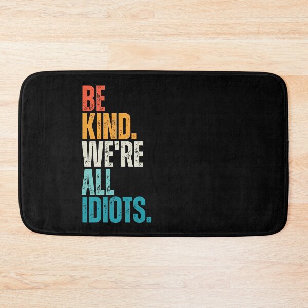 Item preview, Be Kind We're All Idiots designed and sold by Dondonmart.
