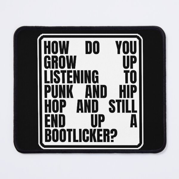 Item preview, HOW DO YOU GROW UP LISTENING TO PUNK AND HIP HOP AND STILL END UP A BOOTLICKER? designed and sold by Dondonmart.