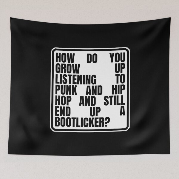 Item preview, HOW DO YOU GROW UP LISTENING TO PUNK AND HIP HOP AND STILL END UP A BOOTLICKER? designed and sold by Dondonmart.