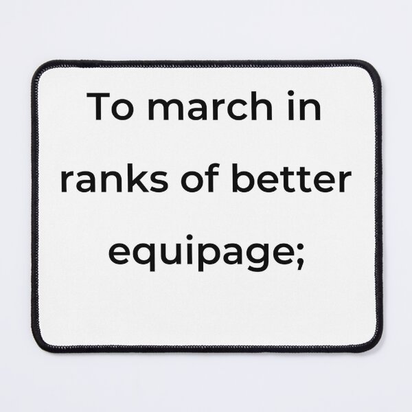 Item preview, "To march in ranks of better equipage;" - print black designed and sold by ariksworld.