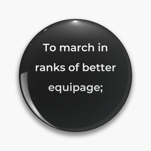 Item preview, "To march in ranks of better equipage;" - print white designed and sold by ariksworld.