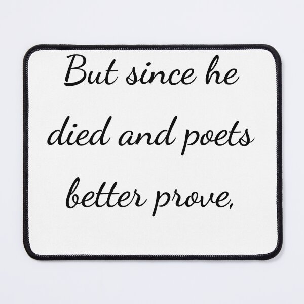 Item preview, "But since he died and poets better prove," - handwriting black designed and sold by ariksworld.