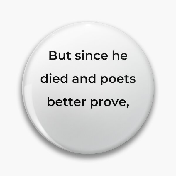 Item preview, "But since he died and poets better prove," - print black designed and sold by ariksworld.