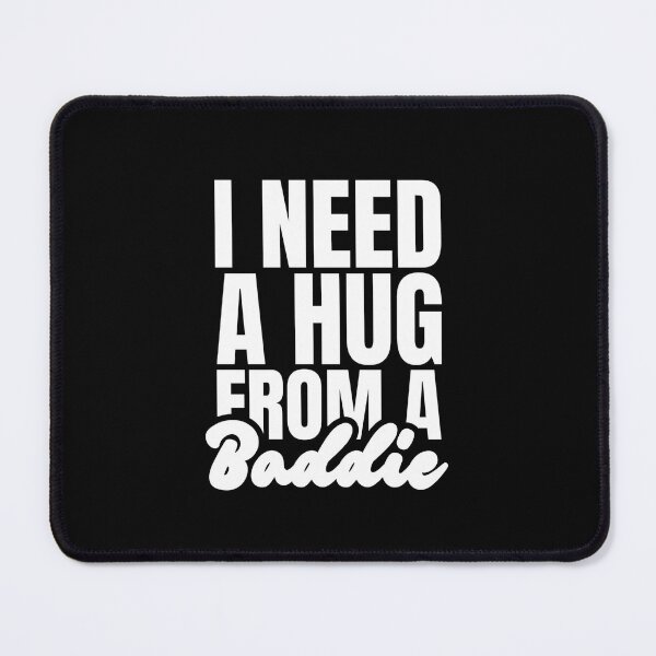 Item preview, I Need A Hug From A Baddie designed and sold by Dondonmart.
