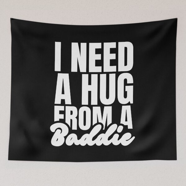 Item preview, I Need A Hug From A Baddie designed and sold by Dondonmart.