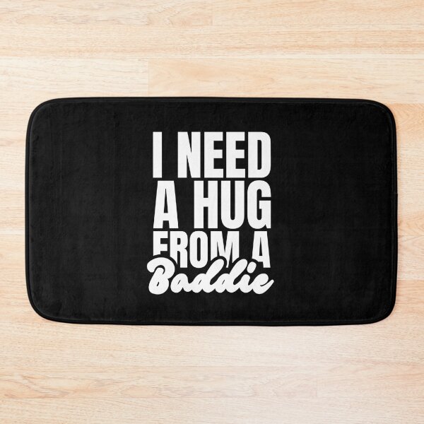Item preview, I Need A Hug From A Baddie designed and sold by Dondonmart.