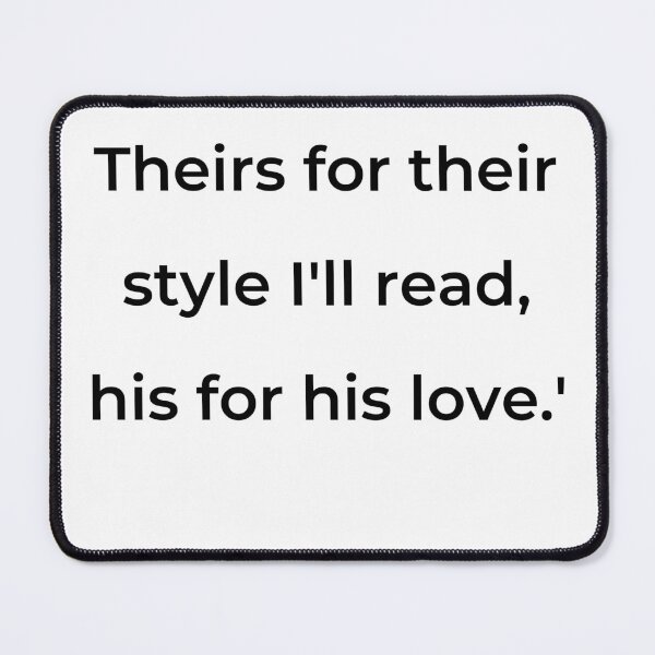 Item preview, "Theirs for their style I'll read, his for his love.'" - print black designed and sold by ariksworld.