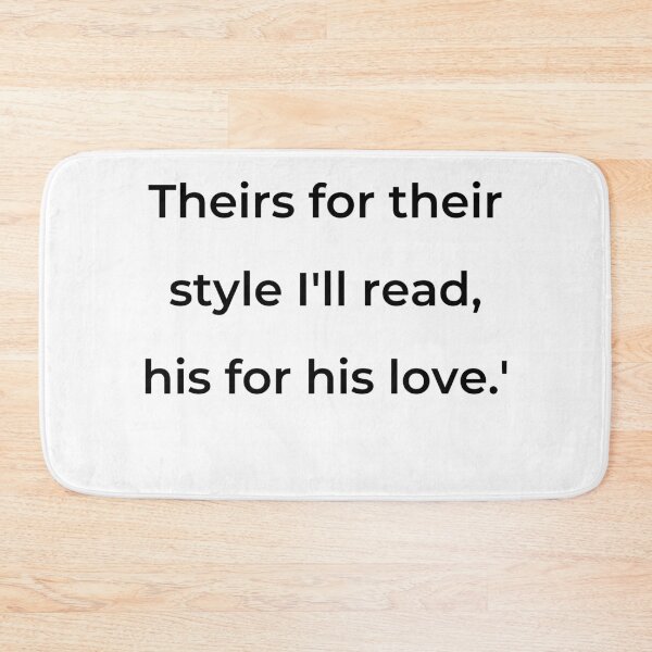 Item preview, "Theirs for their style I'll read, his for his love.'" - print black designed and sold by ariksworld.