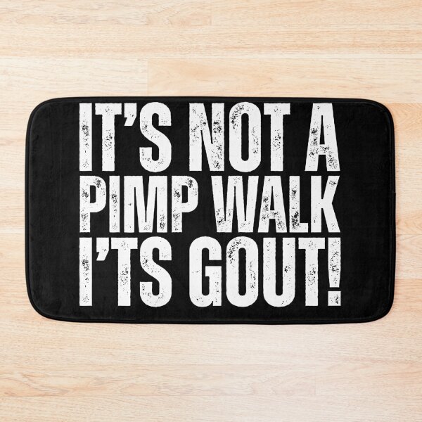 Item preview, It's Not A Pimp Walk It's Gout designed and sold by Dondonmart.