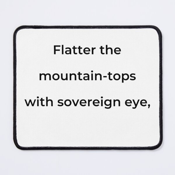 Item preview, "Flatter the mountain-tops with sovereign eye," - print black designed and sold by ariksworld.