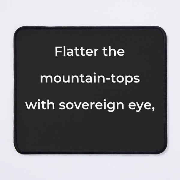 Item preview, "Flatter the mountain-tops with sovereign eye," - print white designed and sold by ariksworld.
