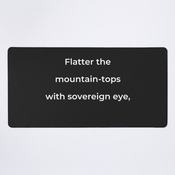 Item preview, "Flatter the mountain-tops with sovereign eye," - print white designed and sold by ariksworld.