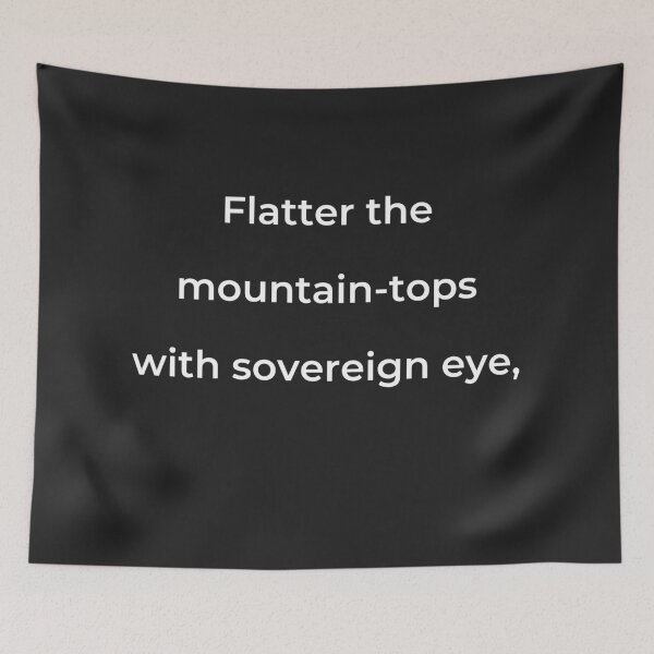Item preview, "Flatter the mountain-tops with sovereign eye," - print white designed and sold by ariksworld.