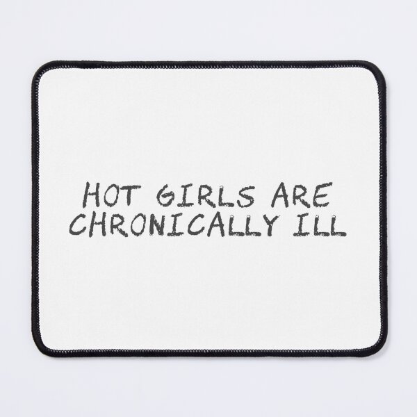 Item preview, Hot Girls Are Chronically Ill designed and sold by Nicolette Love.