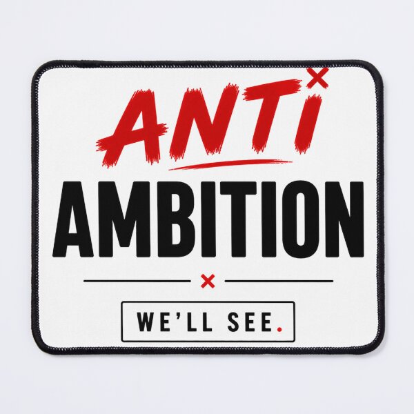 Item preview, Anti Ambition Funny Sarcastic Motivation designed and sold by the-dovlat.
