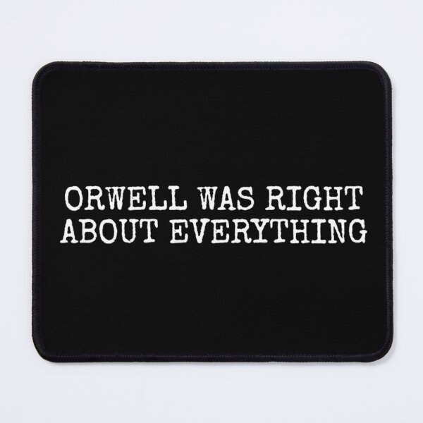 Item preview, Orwell Was Right About Everything Funny Saying Sarcastic designed and sold by dal-koz-ar.