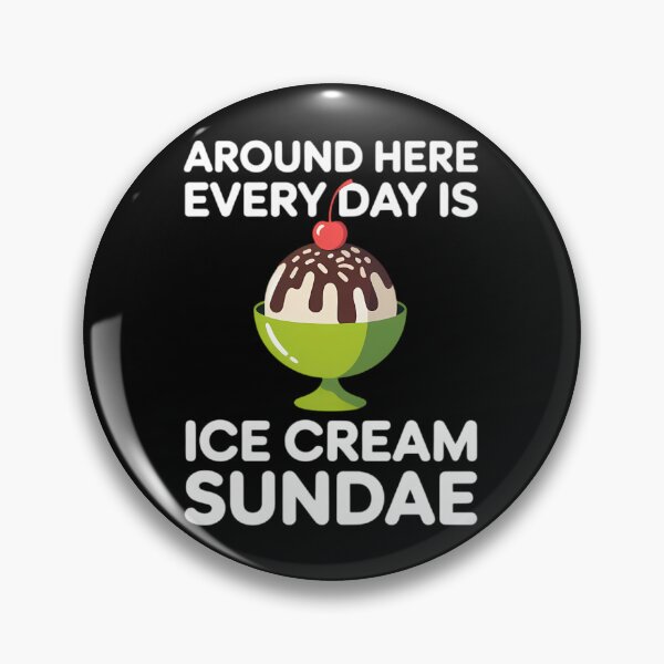 Item preview, Around Here Every Day is Ice Cream Sundae, Hot Fudge Sundae designed and sold by SapfireStuArt.