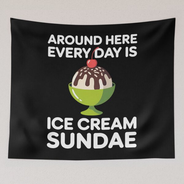 Item preview, Around Here Every Day is Ice Cream Sundae, Hot Fudge Sundae designed and sold by SapfireStuArt.