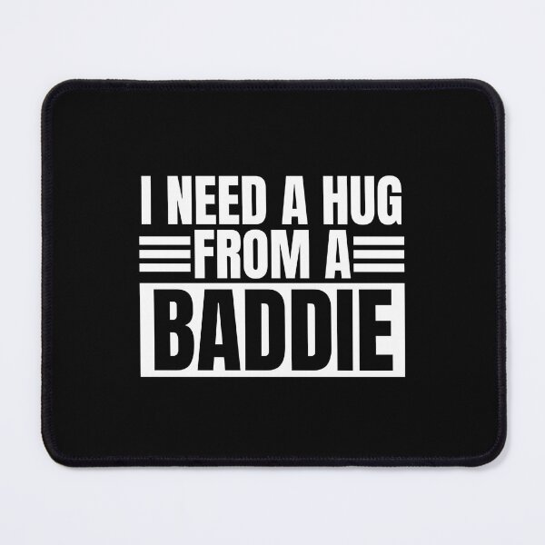 Item preview, I Need A Hug From A Baddie designed and sold by Dondonmart.