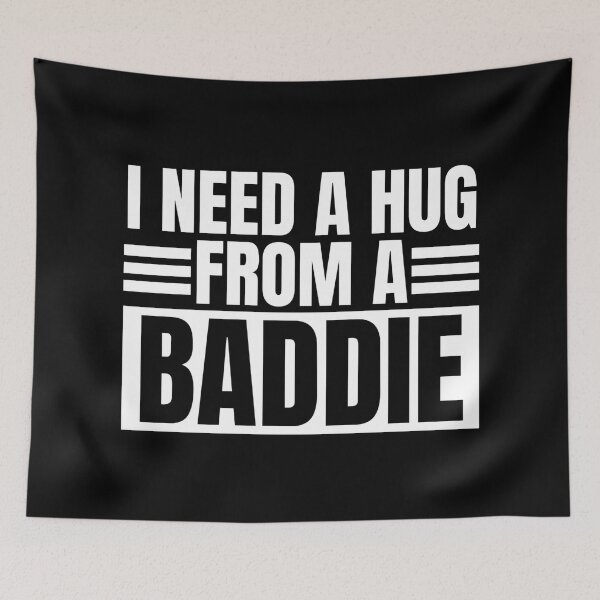 Item preview, I Need A Hug From A Baddie designed and sold by Dondonmart.