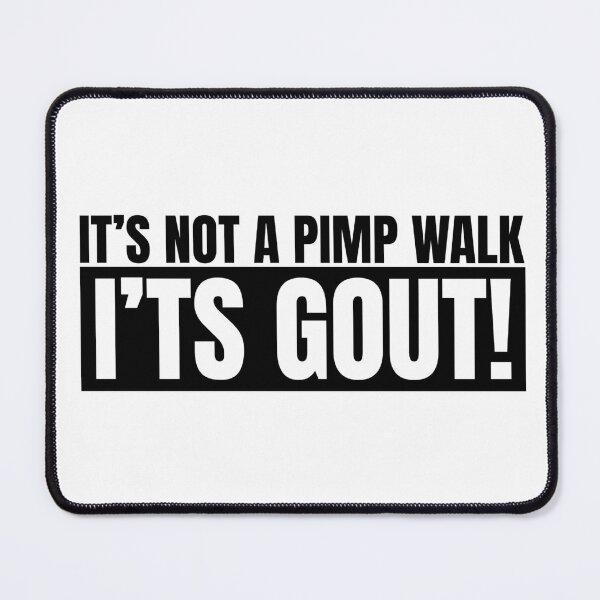 Item preview, It's Not A Pimp Walk It's Gout designed and sold by Dondonmart.