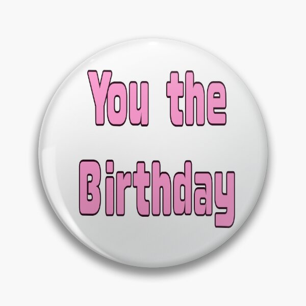 Item preview, You The Birthday - pink Retro TikTok Slang Typography designed and sold by Artonmytee.