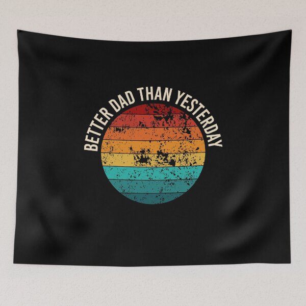 Item preview, Better Dad Than Yesterday designed and sold by Creations by lyne.
