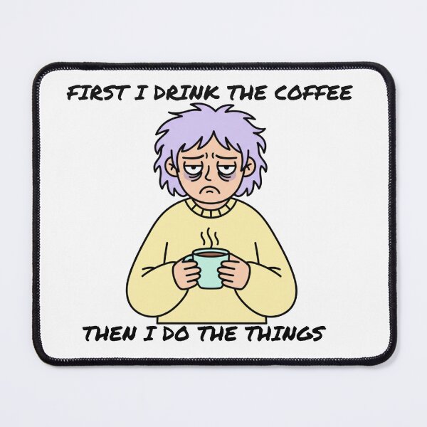 Item preview, First I Drink The Coffee Then I Do The Things - Funny Tired Character Design designed and sold by OnikaD art.