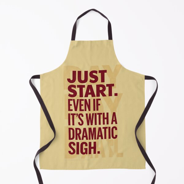 Item preview, Just Start. Even If It´s With a Dramatic Sigh. designed and sold by Sketch-Shack.
