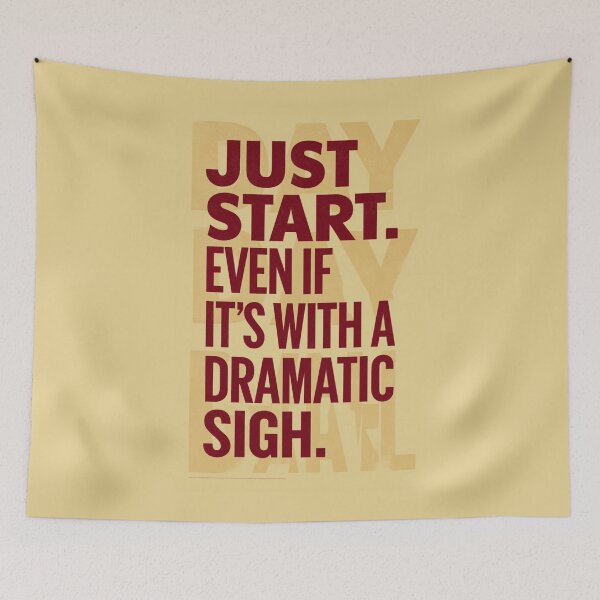 Item preview, Just Start. Even If It´s With a Dramatic Sigh. designed and sold by Sketch-Shack.