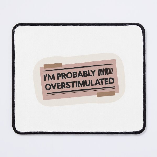 Item preview, I’m Probably Overstimulated – Funny Introvert Quote Design designed and sold by Barelythere2324.